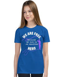 We Are Free Because My Dad Is a Hero Youth Short Sleeve T-Shirt
