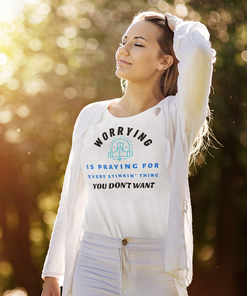 Worrying Is Praying For Every Stinkin' Thing You Don't Want Short-Sleeve Unisex T-Shirt